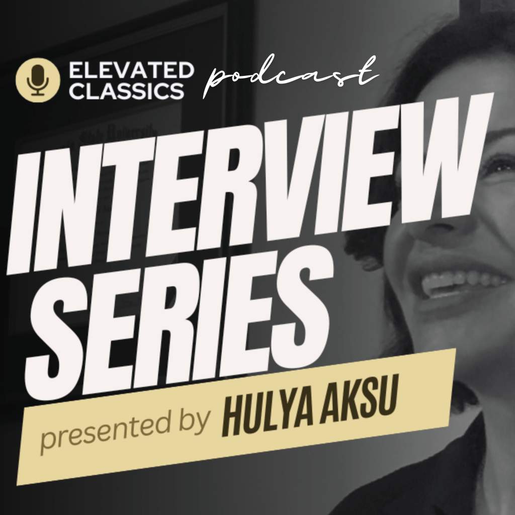 Promotional graphic for the Elevated Classics podcast featuring the Interview Series presented by Hulya Aksu, showcasing a smiling woman against a dark background.