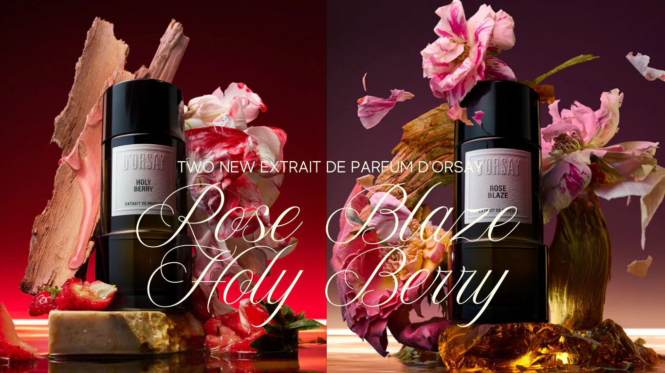 The New D’ORSAY: A Look at Holy Berry and Rose Blaze