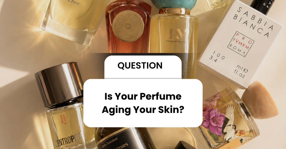 Is Your Perfume Aging Your Skin?