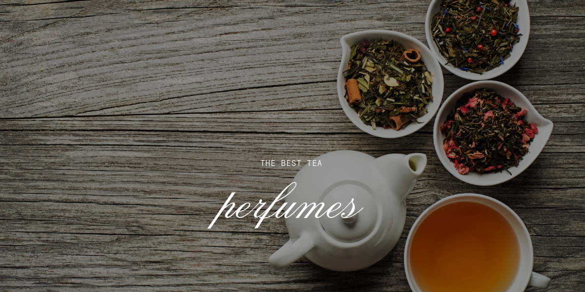 13 Elegant Tea Perfumes That Show the Note’s Remarkable Range