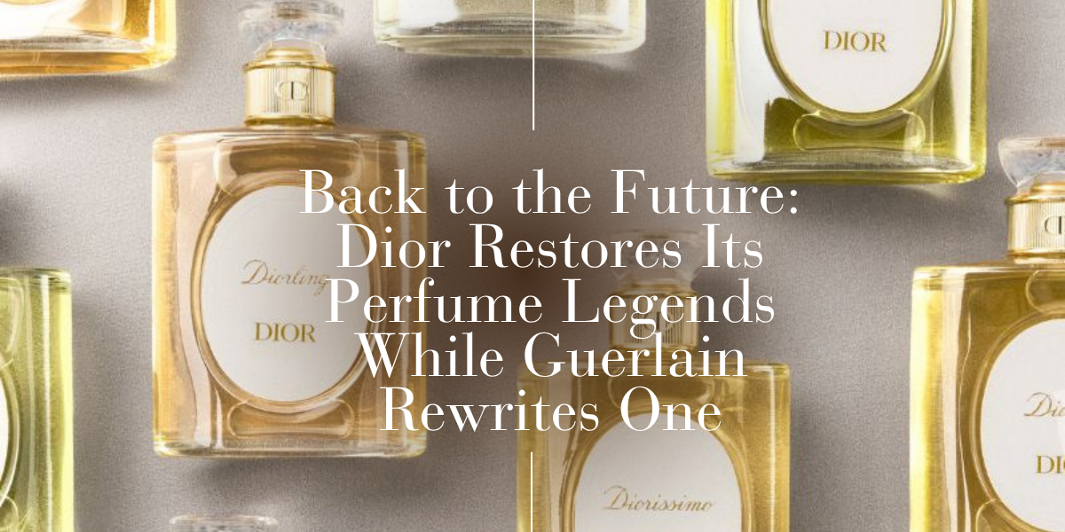Back to the Future: Dior Restores Its Perfume Legends While Guerlain Rewrites One